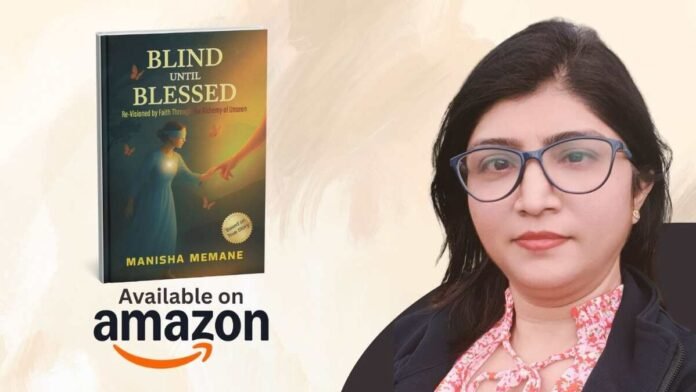 Manisha Memane, Blind Until Blessed book, miraculous comeback story, memoir of resilience and faith, Indian women authors 2024, inspirational life stories, faith and healing journey, NLP practitioner success, Shivdrushti Pratishthan Pune, spiritual transformation memoir, overcoming blindness story, corporate leader turned author, motivational Indian woman,