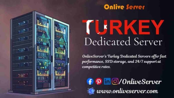 OnliveServer Introducing Turkey Dedicated Server Hosting: Unmatched Speed and Security for Your Website