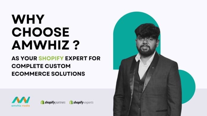 Why Choose Amwhiz as Your Shopify Expert for Complete Custom eCommerce Solutions