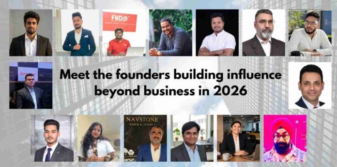 founders 2026, Indian entrepreneurs, startup leaders India, business influence 2026, innovation leaders, emerging founders India, entrepreneurship trends,Ankith Reddy , Homepage,Mayur Bhatti , Vedaami Surgitech Pvt. Ltd,Satyajeet Patnayak , Fydo,Dipesh Suryawanshi ,Coaching & Business Consulting,Praveen Manchu,Digital Marketing & Performance Strategy,Vishal Bhargav , Nexus Gifting Solutions ,NGS,Rahat Ali ,TUCSI ,The Uncommon Stories of India,Abdul Rahaman B ,MD Constructions and Suppliers,Shreyas Rajan , K2S Content Solutions,Akashdeep, PezeA,Dipanwita Dutta , Yourcorporatedoc,Syed Ali Abbas ,Navstone Gems & Jewels,N. Naresh Kumar ,AIER India,Bhawna Kaushal , NyayPathik,Puneet Chawla , Punnu Biryani,