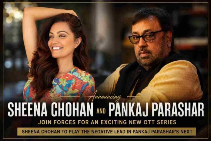 Sheena Chohan, Pankaj Parashar, OTT series, negative lead, espionage series, Jatasya Maranam Dhruvam, Indian web series, ChaalBaaz director, Bollywood news