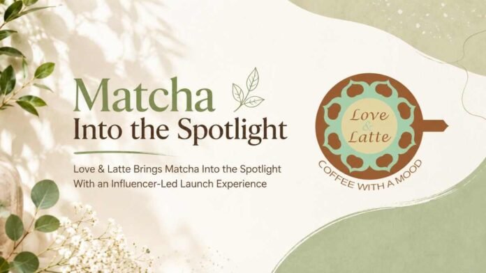 Love & Latte, matcha menu India, artisanal matcha, cafe culture India, Japanese matcha, matcha latte, Berry Blossom Matcha, Mango Paradise Matcha, matcha desserts, food influencers cafe